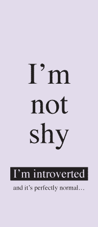 I'm Not Shy. I'm Introverted and It's perfectly Normal